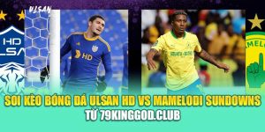 Soi Kèo Bóng Đá Ulsan HD Vs Mamelodi Sundowns Từ sodium.us.com